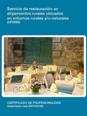 cover image of UF0688--Servicio de restauración en alojamientos rurales ubicados en entornos rurales y/o naturales